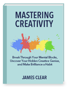 Mastering Creativity by James Clear