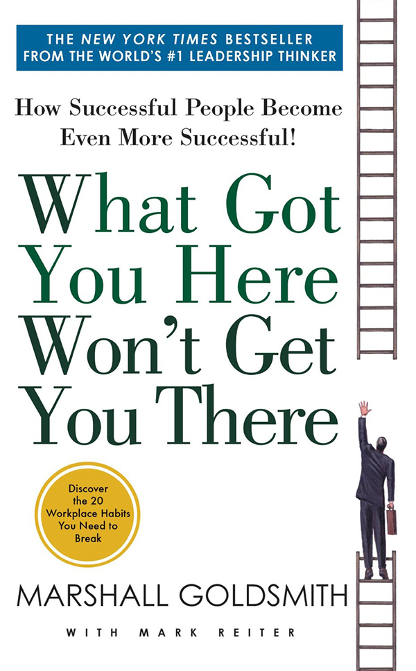 Book Summary: What Got You Here Won't Get You There