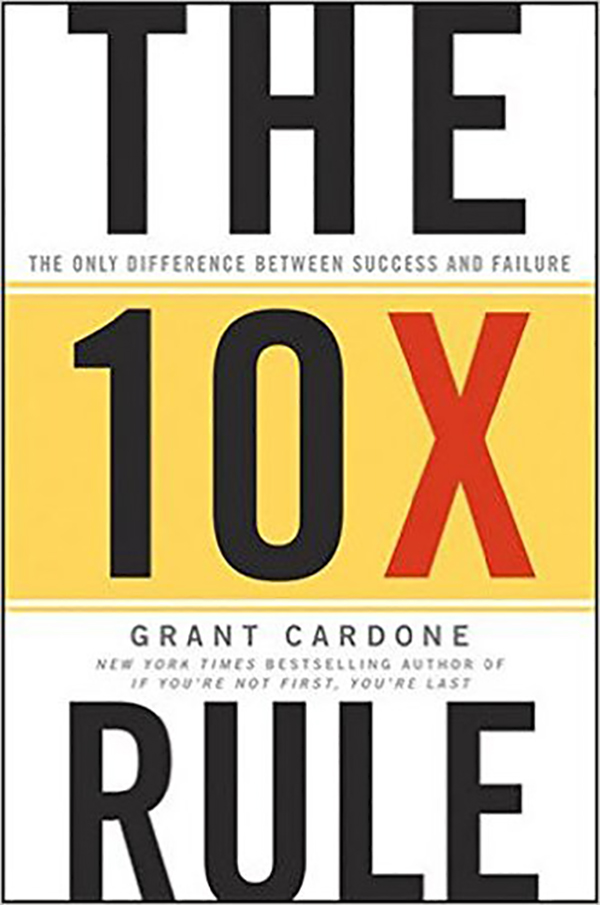 Book Summary The 10x Rule By Grant Cardone