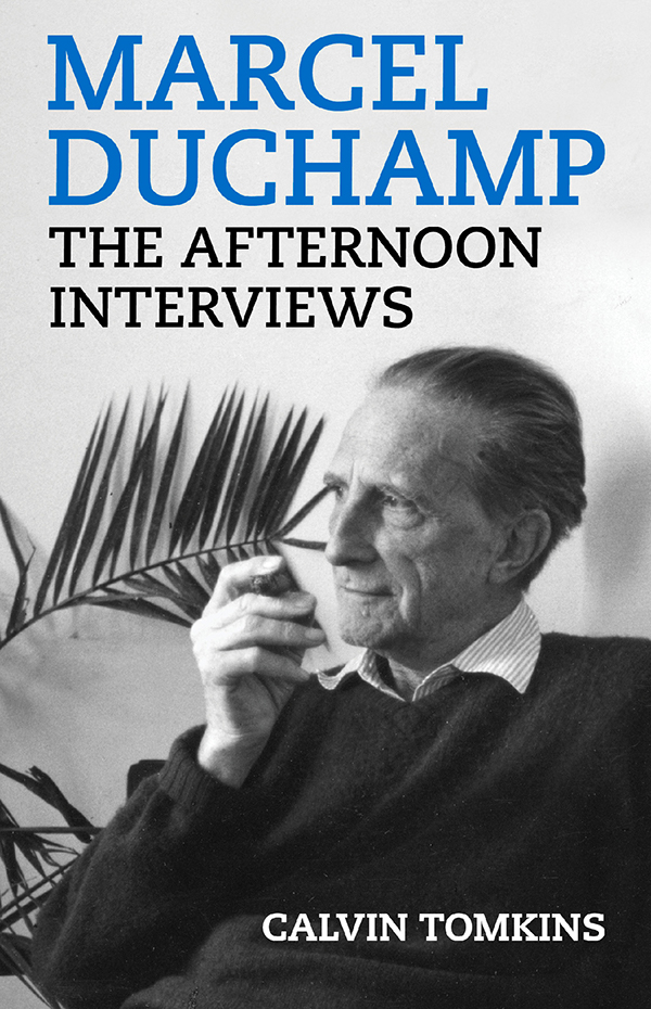 Book Summary Marcel Duchamp The Afternoon Interviews By Calvin Tomkins